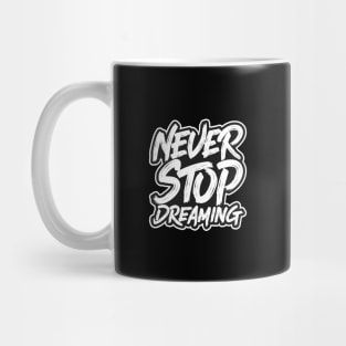 Never Stop Dreaming Mug